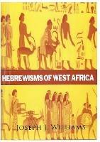 Hebrewisms of West Africa - Joseph J Williams - cover