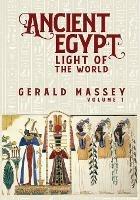 Ancient Egypt Light Of The World Vol 1 - Gerald Massey - cover