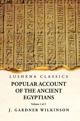 Popular Account of the Ancient Egyptians Volume 1 of 2 - J Gardner Wilkinson - cover