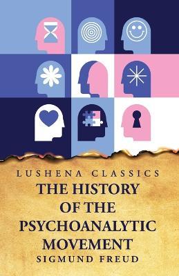 The History of the Psychoanalytic Movement - Sigmund Freud - cover