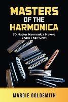 Masters of the Harmonica: 30 Master Harmonica Players Share Their Craft