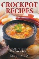 Crockpot Recipes: Scrumptious Crock Pot and Slow Cooker Recipes