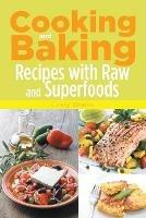 Cooking and Baking: Recipes with Raw and Superfoods