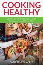 Cooking Healthy: Grain Free for Diabetics, Gluten Intolerance and Paleo Diet