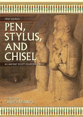 Pen, Stylus, and Chisel: An Ancient Egypt Sourcebook - cover