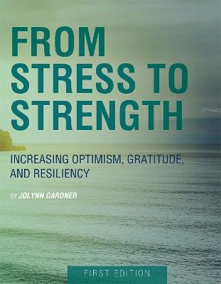 From Stress to Strength: Increasing Optimism, Gratitude, and Resiliency - Jolynn Gardner - cover