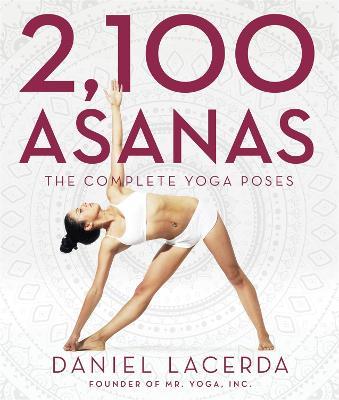 2,100 Asanas: The Complete Yoga Poses - Daniel Lacerda - cover