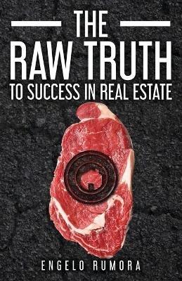 The Raw Truth to Success in Real Estate - Engelo Rumora - cover
