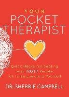 Your Pocket Therapist: Quick Hacks for Dealing with Toxic People While Empowering Yourself - Dr. Sherrie Campbell - cover