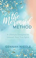 The Mermaid Method: A Lifestyle Designed to Unleash Your True Spirit