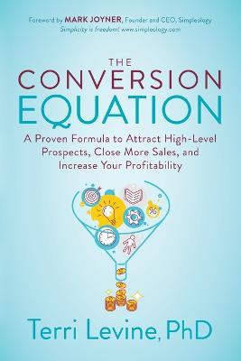 The Conversion Equation: A Proven Formula to Attract High-Level Prospects, Close More Sales, and Increase Your Profitability - Terri Levine - cover