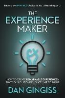 The Experience Maker: How to Create Remarkable Experiences That Your Customers Can't Wait to Share - Dan Gingiss - cover