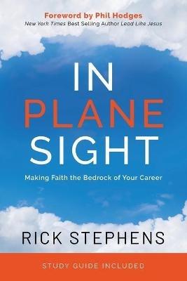 In Plane Sight: Making Faith the Bedrock of Your Career - Rick Stephens - cover