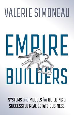 Empire Builders: Systems and Models for Building a Successful Real Estate Business - Valerie Simoneau - cover