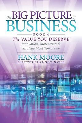 The Big Picture of Business, Book 4: Innovation, Motivation and Strategy Meet Tomorrow - Hank Moore - cover