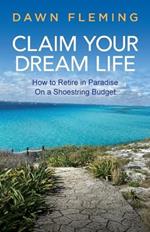 Claim Your Dream Life: How to Retire in Paradise on a Shoestring Budget