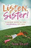 Listen, Sister!: Finding Hope in the Freakshow of Life - Tess Scott - cover