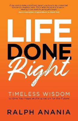 Life Done Right: Timeless Wisdom to Give You Hope and Inspiration for the Future - Ralph Anania - cover