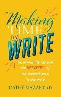 Making Time to Write: How to Resist the Patriarchy and Take Control of Your Academic Career Through Writing - Cathy Mazak - cover
