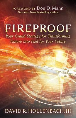 Fireproof: Your Grand Strategy for Transforming Failure into Fuel for Your Future - David R. Hollenbach - cover