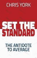 Set the Standard: The Antidote to Average - Chris York - cover