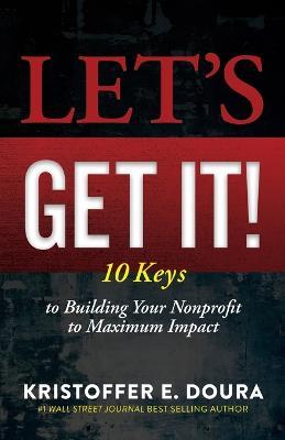 Let's Get It!: 10 Keys to a Sustainable Life Fulfilling Nonprofit Organizations - Kristoffer E. Doura - cover