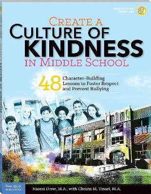Create a Culture of Kindness in Middle School: 48 Character-Building Lessons to Foster Respect and Prevent Bullying - Naomi Drew,Christa Tinari - cover