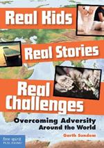 Real Kids Real Stories Real Challenges: Overcoming Adversity Around the World