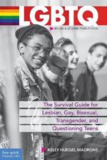 LGBTQ: The Survival Guide for Lesbian Gay Bisexual Transgender and Questioning Teens