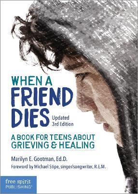 When a Friend Dies: A Book for Teens About Grieving & Healing - Marilyn E. Gootman - cover