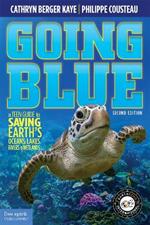 Going Blue: A Teen Guide to Saving Earth's Ocean, Lakes, Rivers & Wetlands