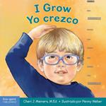 I Grow / Yo Crezco: A Book about Physical, Social, and Emotional Growth / Un Libro Sobre El Crecimiento Fisico, Social Y Emocional