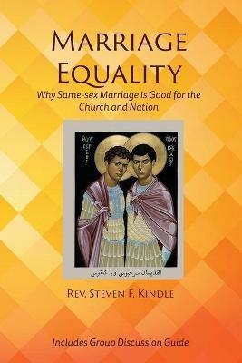 Marriage Equality: Why Same-Sex Marriage Is Good for the Church and Nation - Steven F Kindle - cover