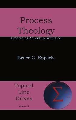 Process Theology: Embracing Adventure with God - Bruce G Epperly - cover