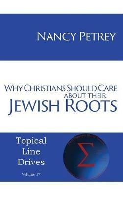 Why Christians Should Care about Their Jewish Roots - Nancy Petrey - cover
