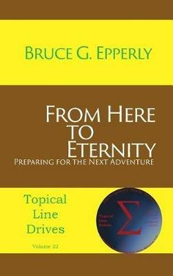 From Here to Eternity: Preparing for the Next Adventure - Bruce G Epperly - cover