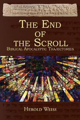 The End of the Scroll: Biblical Apocalyptic Trajectories - Herold Weiss - cover