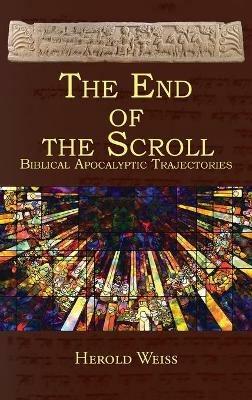 The End of the Scroll: Biblical Apocalyptic Trajectories - Herold Weiss - cover