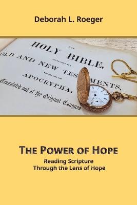 The Power of Hope: Reading Scripture through the Lens of Hope - Deborah L Roeger - cover