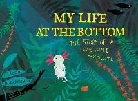 Libro in inglese My Life at the Bottom: The Story of a Lonesome Axolotl  - Linda Bondestam