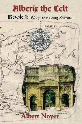 Alberix the Celt Book 1: Weep the Long Sorrow - Albert Noyer - cover