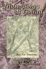 Those Bones at Goliad: a Texas Revolution novel, sequel to How Far Tomorrow