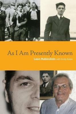 As I Am Presently Known - Leon Rubinstein,Emily Rubin - cover