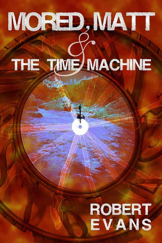 Mored, Matt & the Time Machine - Robert Evans - ebook