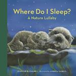Where Do I Sleep?: A Nature Lullaby