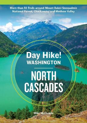 Day Hike Washington: North Cascades, 5th Edition: More than 50 Trails around Mount Baker-Snoqualmie National Forest, Chuckanuts, and Methow Valley - Mike McQuaide - cover