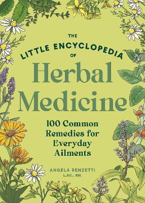 The Little Encyclopedia of Herbal Medicine: 100 Common Remedies for Everyday Ailments - Angela Renzetti - cover