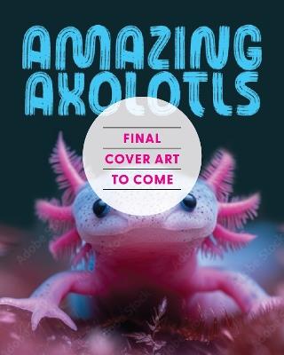 Amazing Axolotls: An Activity Book for Kids with Coloring, Mazes, Crosswords, and More - Little Bigfoot - cover