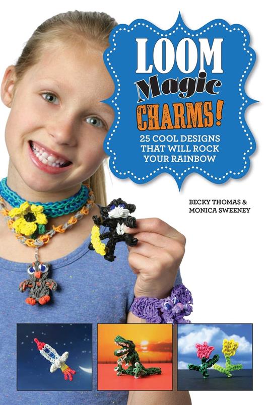 Loom Magic Charms! - Neary Alguard,Monica Sweeney,Becky Thomas - ebook