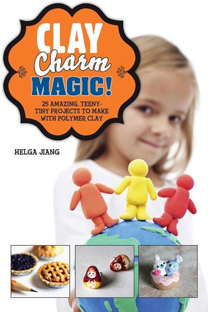 Clay Charm Magic! - Helga Jiang - ebook